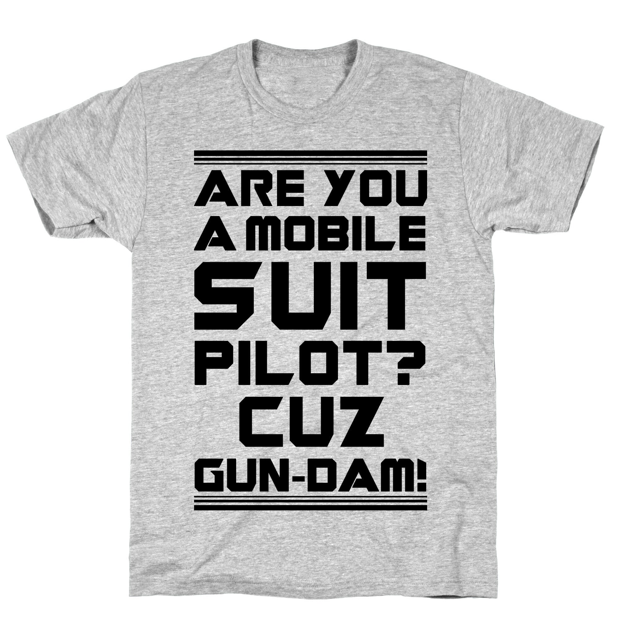 Are You a Mobile Suit Pilot Cuz Gun-Dam T-Shirt